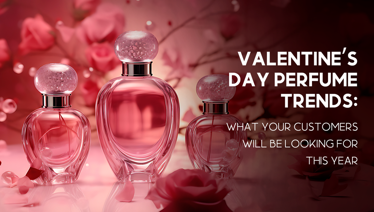 Valentine’s Day Perfume Trends: What Your Customers Will Be Looking For This Year