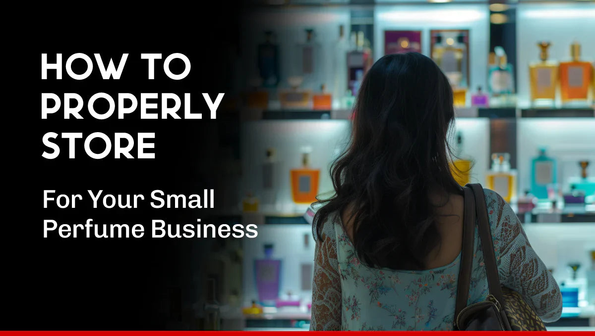 How to Properly Store for Your Small Perfume Business